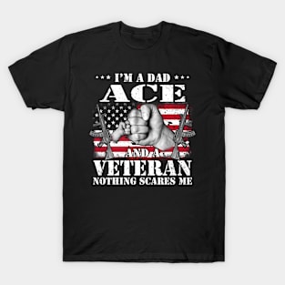 Vintage American Flag I'm A Dad Ace And A Veteran Nothing Scares Me Happy Fathers Day Veterans Day T-Shirt